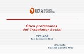 Ética profesional del Trabajador Social CTS 408 1er. Semestre 2010 Docente: Cecilia Concha Ríos.