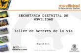 SECRETARÍA DISTRITAL DE MOVILIDAD Taller de Actores de la vía Bogotá D.C. ÁREA DE CURSOS PEDAGÓGICOS.