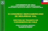 CARABINEROS DE CHILE III CONGRESO IBEROAMERICANO DE SEGURIDAD VIAL GESTION DE TRANSITO DE CARABINEROS DE CHILE JORGE M. VALENZUELA HERNÁNDEZ Tte. Coronel.