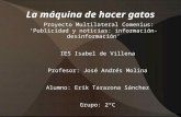 La máquina de hacer gatos Proyecto Multilateral Comenius: Publicidad y noticias: información-desinformación IES Isabel de Villena Profesor: José Andrés.