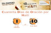 Cuarenta Días de Oración por Haití … al … La Solidaridad, más que oración 17 de Febrero3 de Abril.