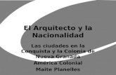 El Arquitecto y la Nacionalidad Las ciudades en la Conquista y la Colonia de Nueva Granada América Colonial Maite Planelles.