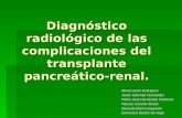 Diagnóstico radiológico de las complicaciones del transplante pancreático-renal. María vacas Rodríguez Javier Sánchez Hernández Pedro José Hernández Palomino.