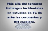 Más allá del corazón: Hallazgos incidentales en estudios de TC de arterias coronarias y RM cardíaca. Lourdes Hernández Muñoz Carmen Soteras Roura Beatriz.