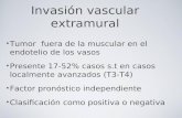 Invasión vascular extramural Tumor fuera de la muscular en el endotelio de los vasos Presente 17-52% casos s.t en casos localmente avanzados (T3-T4) Factor.