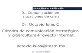 Dr. Octavio Islas 9.- Comunicación en situaciones de crisis Dr. Octavio Islas C. Cátedra de comunicación estratégica y cibercultura-Proyecto Internet octavio.islas@itesm.mx.