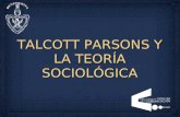 TALCOTT PARSONS Y LA TEORÍA SOCIOLÓGICA. FORMALISMO DEL SISTEMA SOCIAL Talcott Parsons, clásico en el ámbito de la Sociología occidental, conocido en.