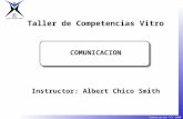 CENTRO DE DESARROLLO HUMANO GRUPO VITRO Comunicación TCV 2000 Taller de Competencias Vitro COMUNICACION Instructor: Albert Chico Smith.