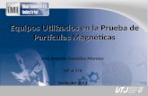 Equipos Utilizados en la Prueba de Partículas Magnéticas José Antonio González Moreno 10° A T/V Junio del 2012.