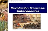 Área: Historia y Ciencias Sociales Sección: Historia Universal Revolución Francesa: Antecedentes.