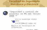Facultad de Ingeniería Mecánica y Eléctrica Seguridad y control de usuarios en MS SQL Server 2000 Alicia Guadalupe Valdez Menchaca avm10190@mail.uadec.mx.