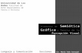 Universidad de Los Andes Facultad de Arte Departamento de Teoría e Historia Elementos de Semiótica Gráfica y Teoría de la Percepción Visual Lenguaje y.