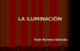 LA ILUMINACIÓN Ruth Romero Estrada. DEFINICIÓN Es la base de la fotografía, del cine y del vídeo. Es la base de la fotografía, del cine y del vídeo. Tiene.