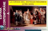 () LA CRISIS DEL ANTIGUO RÉGIMEN (1789-1833) ESPAÑA CONTEMPORÁNEA Profesor de Historia, Geografía, Arte y Sociales ()