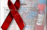 El SIDA o Síndrome de Inmunodeficiencia Adquirida es una enfermedad causada por el virus de la inmunodeficiencia humana (VIH). Este virus destruye o daña.