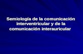 Semiología de la comunicación interventricular y de la comunicación interauricular.