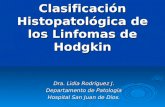 Clasificación Histopatológica de los Linfomas de Hodgkin Dra. Lidia Rodríguez J. Departamento de Patología Hospital San Juan de Dios.