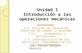 Unidad I Introducción a las operaciones mecánicas Contenidos: 1.2Procesos de separación, reducción de tamaño y mezclado. 1.2.1Fundamentos y definiciones.