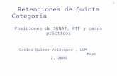 1 Retenciones de Quinta Categoría Posiciones de SUNAT, RTF y casos prácticos Carlos Quiroz Velásquez, LLM Mayo 2, 2006.