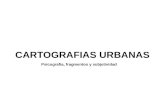 CARTOGRAFIAS URBANAS Psicografia, fragmentos y subjetividad.
