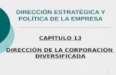 1 DIRECCIÓN ESTRATÉGICA Y POLÍTICA DE LA EMPRESA CAPÍTULO 13 DIRECCIÓN DE LA CORPORACIÓN DIVERSIFICADA.
