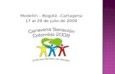 Medellín – Bogotá –Cartagena 17 al 29 de julio de 2009.