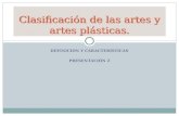 DEFINICIÓN Y CARACTERÍSTICAS PRESENTACIÓN 2 Clasificación de las artes y artes plásticas.