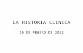 LA HISTORIA CLINICA 16 DE FEBERO DE 2012. NATURALEZA DE LA HISTORIA CLINICA Documento asistencial. Docencia e Investigación. Control de calidad. Naturaleza.