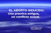 EL ABORTO INDUCIDO: Una practica antigua, un conflicto actual. Marta Santana Soto Curso ENFM 141.