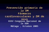 Prevención primaria de la DM Fármacos cardiovasculares y DM de novo XXXV Congreso Nacional de la SEN Málaga, Octubre 2005.