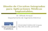 Diseño de Circuitos Integrados para Aplicaciones Médicas Implantables. Dr. Alfredo Arnaud Departamento de Ingeniería Eléctrica Universidad Católica del.