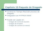 Capítulo 15 Paquete de Dragado Control en Tiempo Real del proceso de dragado. Integrado con HYPACK MAX Puede ser usado en: Dragas de Corte de Succión Dragas.