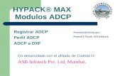 HYPACK® MAX Modulos ADCP Registrar ADCP Perfil ADCP ADCP a DXF Co-desarrollado con el afiliado de Coastal O: ASB Infotech Pvt. Ltd, Mumbai. Presentación.