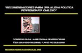 RECOMENDACIONES PARA UNA NUEVA POLITICA PENITENCIARIA CHILENO CONSEJO PARA LA REFORMA PENITENCIARIA c EJA-JSCA-U.DE CHILE-MINJU-FLACSO-PAZ CIUDADANA RESUMEN.