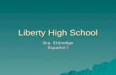 Liberty High School Sra. Eldredge Español I. La escuela secundaria Liberty.
