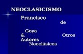 NEOCLASICISMO Francisco de Goya & Otros Autores Neoclásicos.