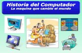 Historia del Computador La maquina que cambio el mundo.