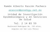 Ramón Alberto Rascón Pacheco arascon@prodigy.net.mx Unidad de Investigación Epidemiológica y en Servicios de Salud Tel. 2 14 03 59 Boulevard Rodríguez.