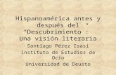 Hispanoamérica antes y después del Descubrimiento: Una visión literaria Santiago Pérez Isasi Instituto de Estudios de Ocio Universidad de Deusto.