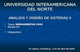 UNIVERSIDAD INTERAMERICANA DEL NORTE ANALISIS Y DISEÑO DE SISTEMAS II Tema: HERRAMIENTAS CASE Tema: HERRAMIENTAS CASE Equipo:#3 Equipo:#3 Integrantes: