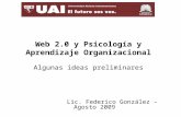 Web 2.0 y Psicología y Aprendizaje Organizacional Algunas ideas preliminares Lic. Federico González – Agosto 2009.