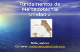 Fundamentos de Mercadotecnia Unidad 2 Ninfa Jiménez Correo-e: ninfajimenez@hotmail.com ninfajimenez@hotmail.com.