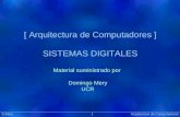 [ Arquitectura de Computadores ] SISTEMAS DIGITALES Präsentat ion Material suministrado por Domingo Mery UCR D.Mery 1 Arquitectura de Computadores.