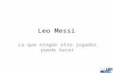 Leo Messi Lo que ningún otro jugador puede hacer.