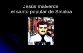 Jesús malverde el santo popular de Sinaloa. La historia del ánima milagrosa de Jesús Malverde se remonta al tiempo de la dictadura porfirista, en donde.