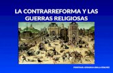 LA CONTRARREFORMA Y LAS GUERRAS RELIGIOSAS PROFESOR: GERARDO UBILLA SÁNCHEZ.