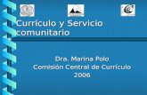Currículo y Servicio comunitario Dra. Marina Polo Comisión Central de Currículo 2006.