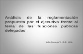 Análisis de la reglamentación propuesta por el ejecutivo frente al tema de las funciones publicas delegadas Julio Guzmán V. O.D. M.Sc.