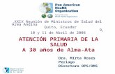 Organización Panamericana de la Salud ATENCIÓN PRIMARIA DE LA SALUD A 30 años de Alma-Ata Dra. Mirta Roses Periago Directora OPS/OMS XXIX Reunión de Ministros.