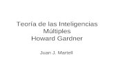 Teoría de las Inteligencias Múltiples Howard Gardner Juan J. Martell.